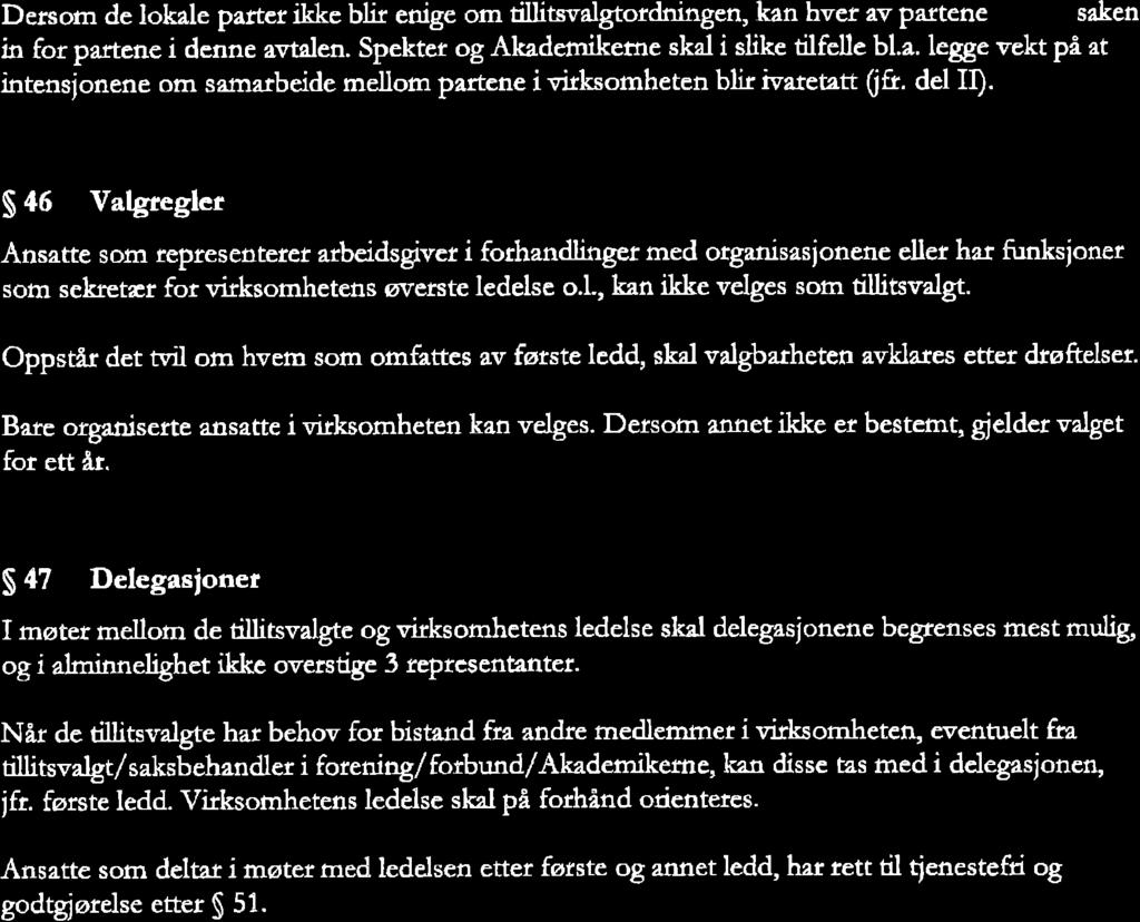 Dersom de lokale parter ikke blir enige om tillitwalgtotdningen, kân hvet av Partene btinge saken in for partene i denne afialen. Spekter og Akademiketne skal i slike tilfelle bl.a. legge vekt på at intensionene om samarbeide mellom partene i vkksomheten blir iveteøtt (ift.