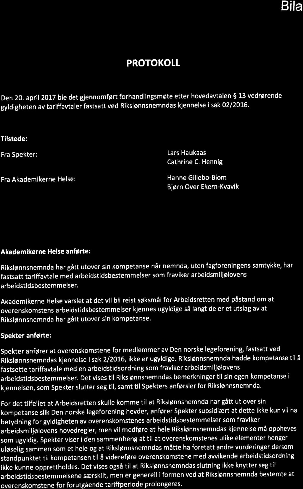 Bila 3 PROTOKOLL Den 20, april2oit ble det gjennomført forhandlingsmøte etter hovedavtalen S 13 vedrørende gyldigheten av tariffavtaler fastsatt ved Rikslønnsnemndas kjennelse i sak02/2076, Tilstede: