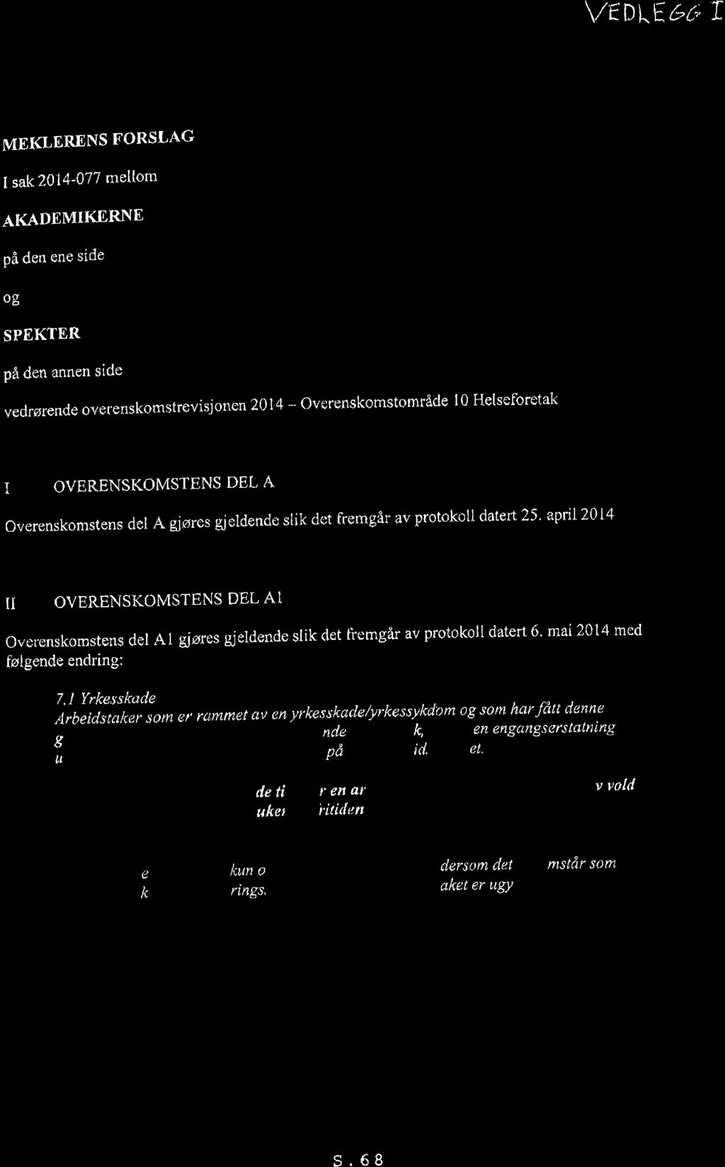 VEDIEOA T MEKLERENS FORSLAG lsak2014-077 mellom AKADEMIKtrRNE på den ene side og SPEKTER på den annen slde vedrørende overenskomstrevisjonen 2Ql4 - ovcrenskomstområde l0 Helselbretak I