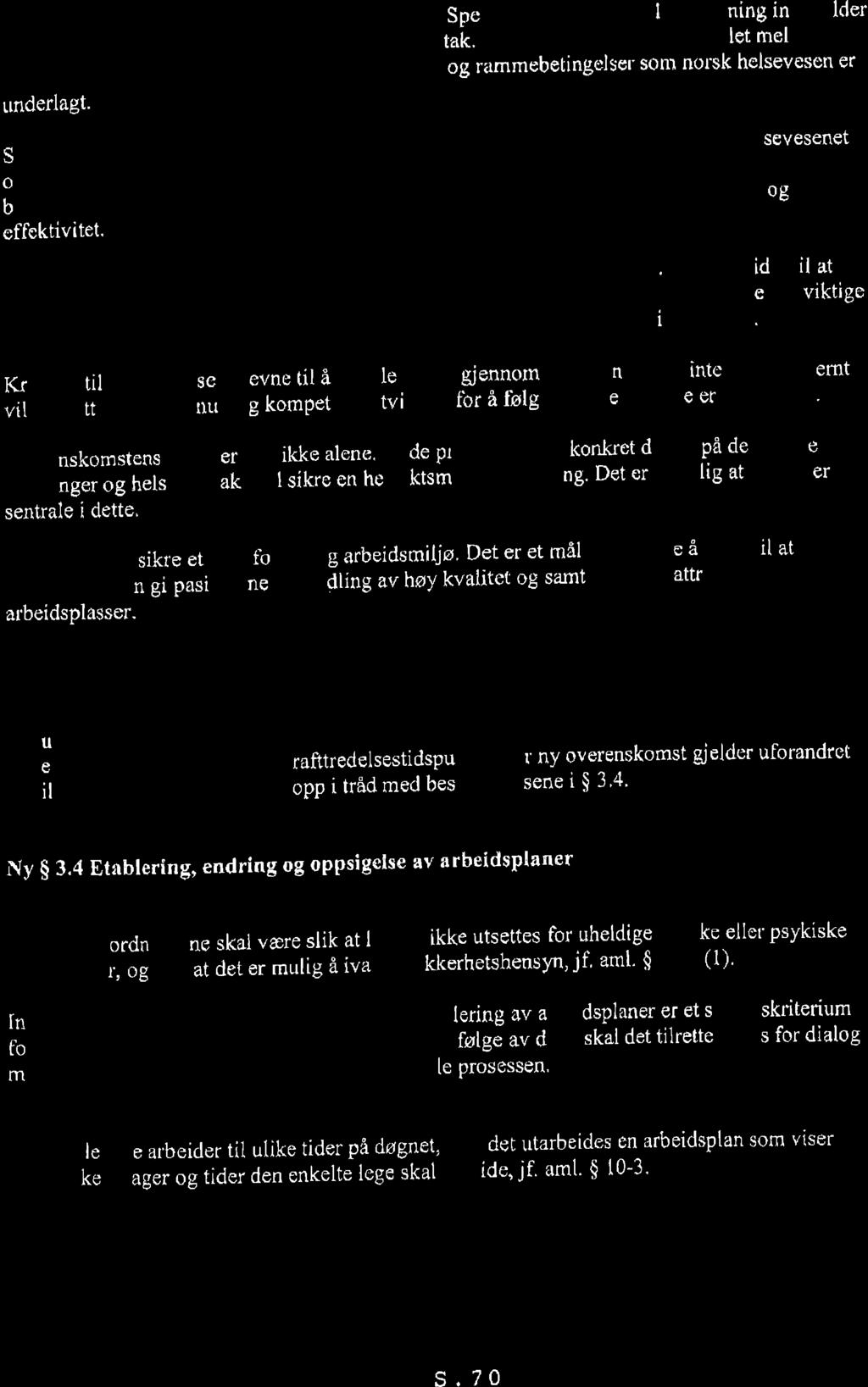 oyerenskomsten m$llom Arbeicisgiverforeningen Spekter og Den norske legeti:rening inneholcler k'nkrete bestemmcrs.. ro,. i*g* ui*utt herseforetak.