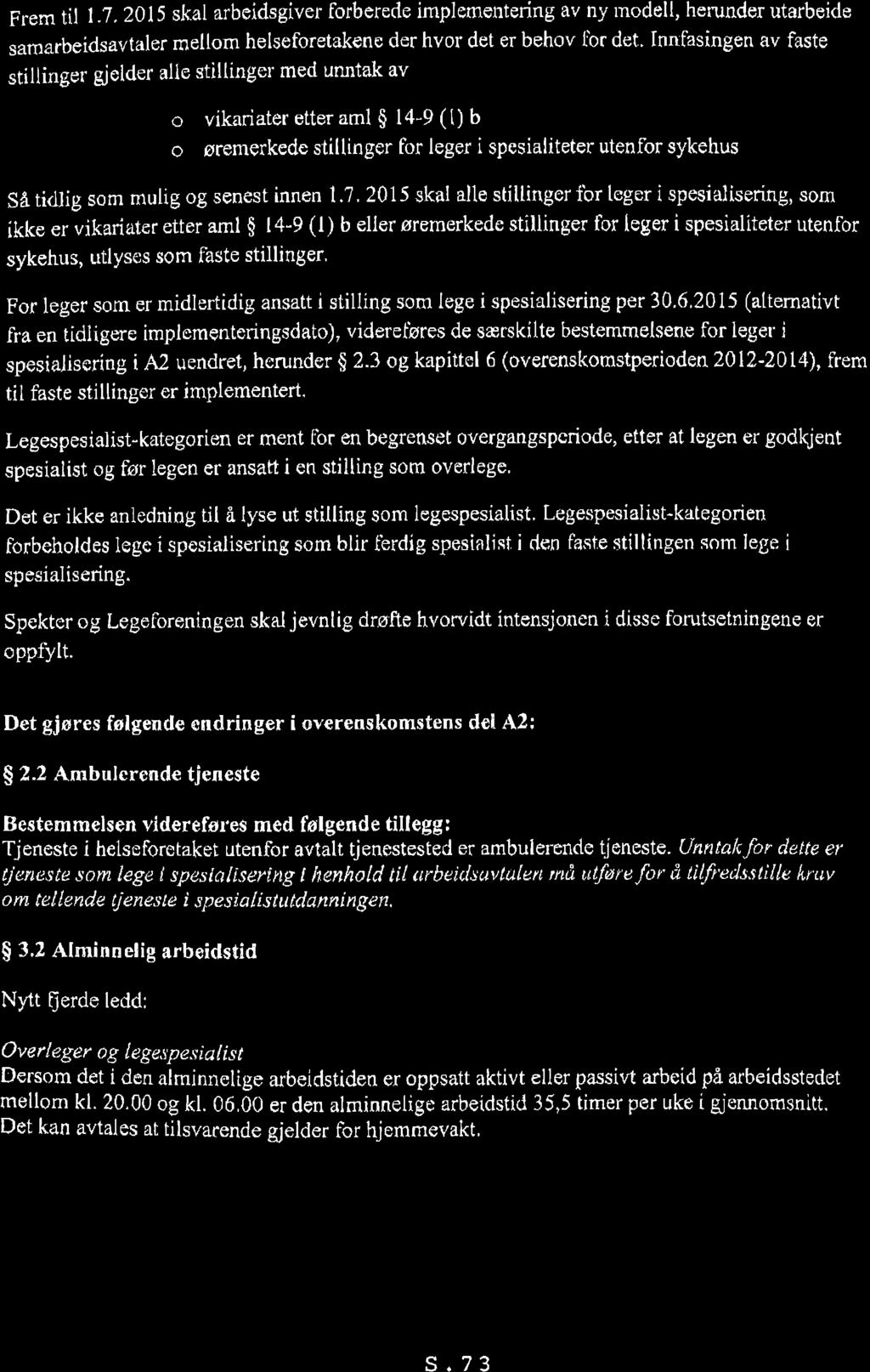 Frem til 1.7.2015 skal arbcidsgiver forbereele implementering av ny tnodell, herunder utarbeide samarbeidsavtaler mellom helseforetakene der hvor det er behov ibr det.