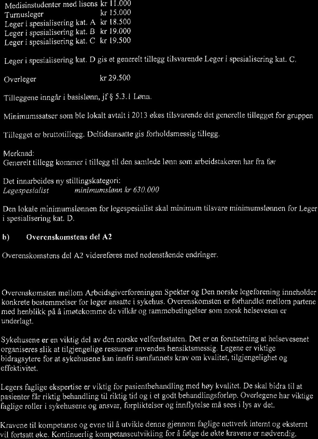 tuiedisinstudcnter med lisens kr I l'000 Turnusleger kr 15'000 Leger i spesialiseríng kat. A kr l8'500 Leger ispesialisering kat' B kr 19,000 Lefer i spesialísering kat, C kr l9'500 Leger i.