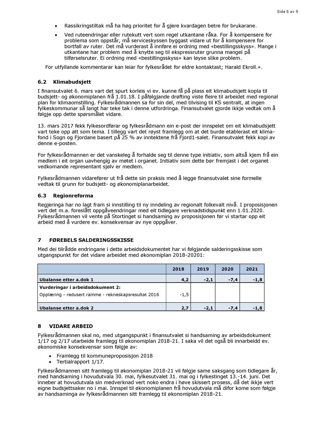 Side 6 av 9 Rassikringstiltak må ha høg prioritet for å gjere kvardagen betre for brukarane. Ved ruteendringar eller rutekutt vert som regel utkantane råka.