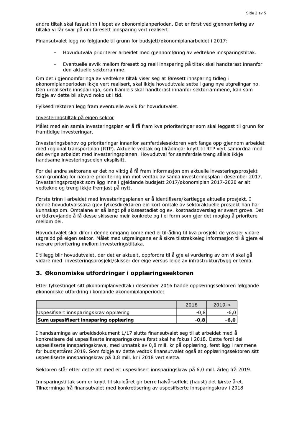 Side 2 av 5 andre tiltak skal fasast inn i løpet av økonomiplanperioden. Det er først ved gjennomføring av tiltaka vi får svar på om føresett innsparing vert realisert.