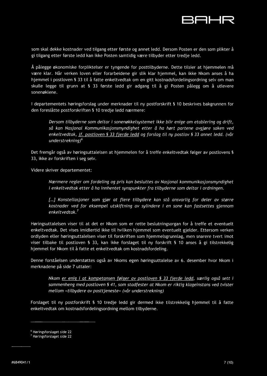 Når verken loven eller forarbeidene gir slik klar hjemmel, kan ikke Nkom anses å ha hjemmel i postloven 33 til å fatte enkeltvedtak om en gitt kostnadsfordelingsordning selvom man skulle legge til