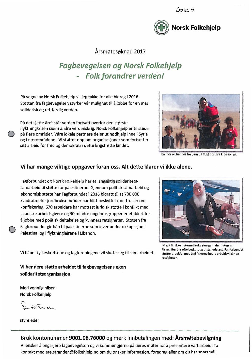 Norsk Folkehjelp Årsmøtesøknad 2017 Fagbevegelsen og Norsk Folkehjelp - Folk forandrer verden! Ç På vegne av Norsk Folkehjelp vil jeg takke for alle bidrag i 2016.