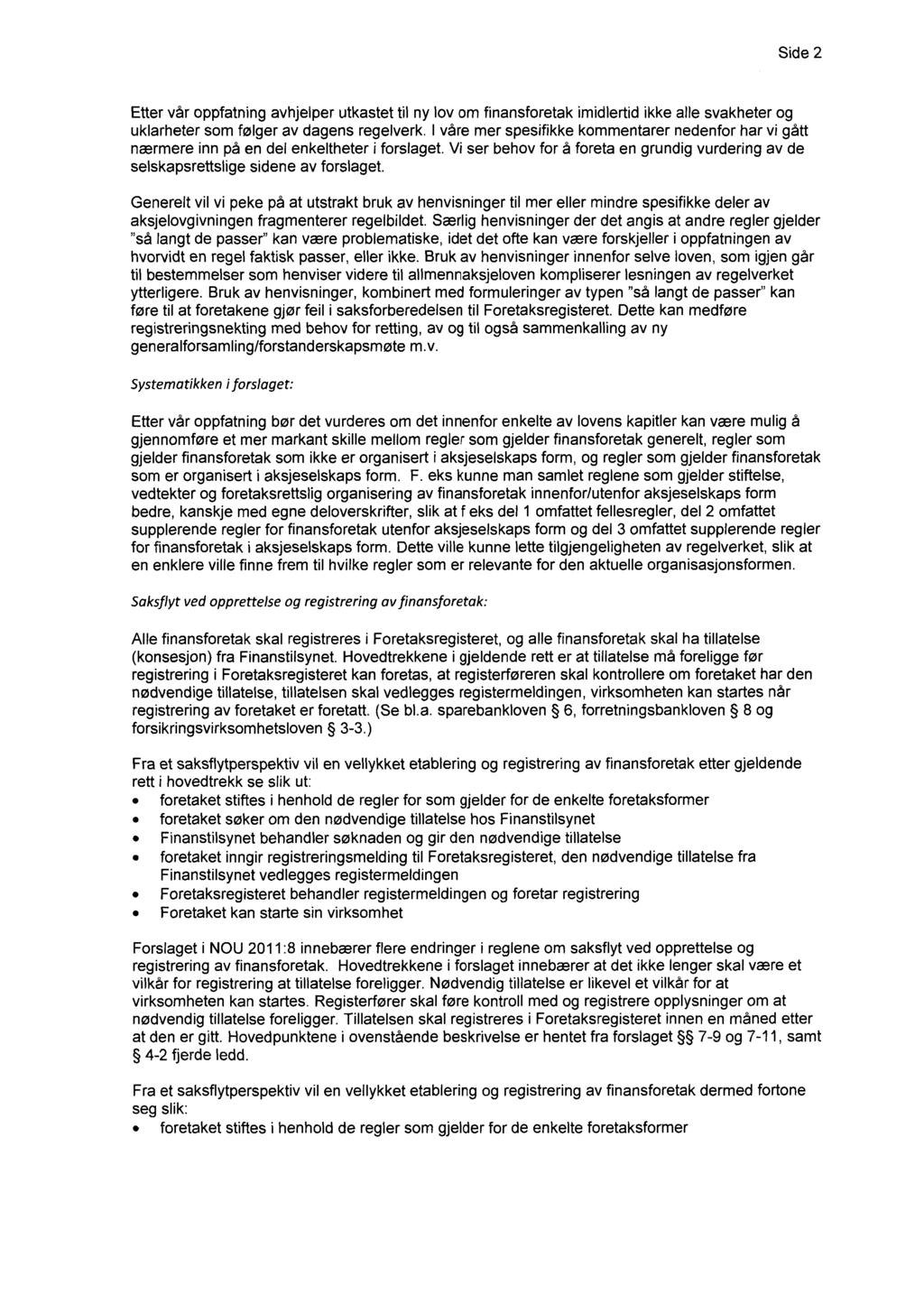 Side 2 Etter vår oppfatning avhjelper utkastet til ny lov om finansforetak imidlertid ikke alle svakheter og uklarheter som følger av dagens regelverk.