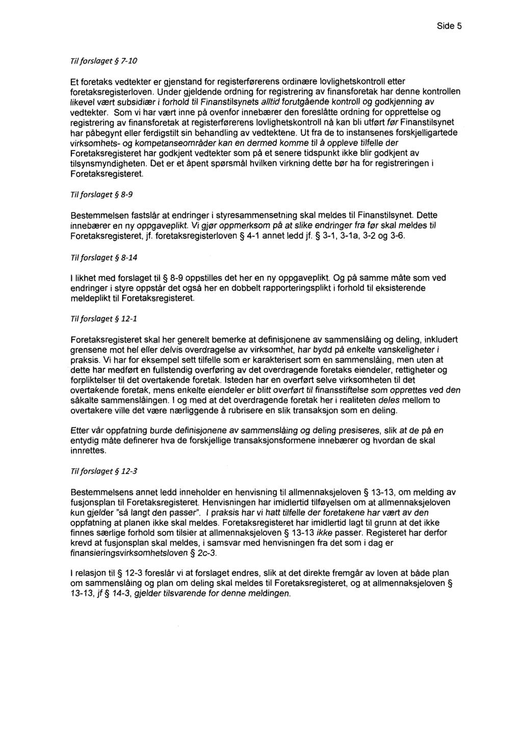 Side 5 Til forslaget 7-10 Et foretaks vedtekter er gjenstand for registerførerens ordinære lovlighetskontroll etter foretaksregisterloven.