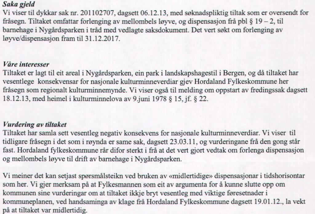 Fylkesmannen har tidligere frarådd etablering av permanent barnehage i Nygårdsparken. Statens vegvesen har den 28.