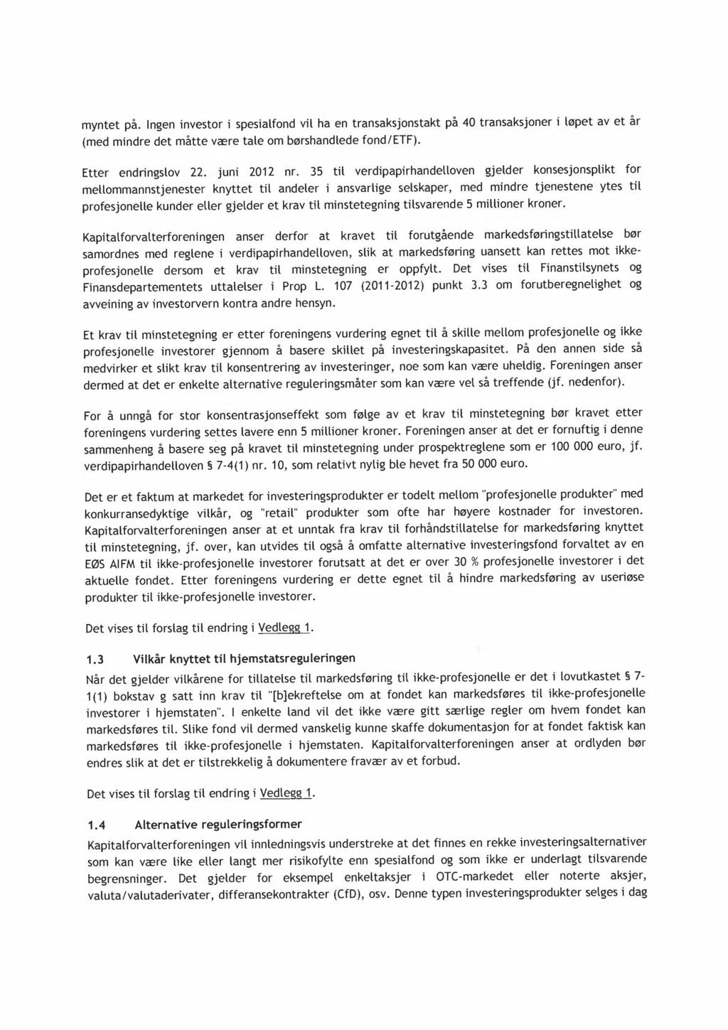 myntet på. Ingen investor i spesialfond vil ha en transaksjonstakt på 40 transaksjoner i løpet av et år (med mindre det måtte være tale om børshandlede fond/etf). Etter endringslov 22. juni 2012 nr.