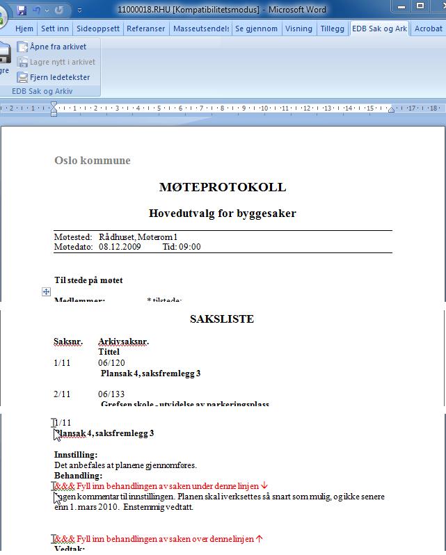 Arbeide med møter 201 15.6.3 Endre dokument møteprotokoll Når du klikker kommandoen Endre dokument møteprotokoll i menyen Under starter tekstbehandleren og åpner den relevante protokollen.