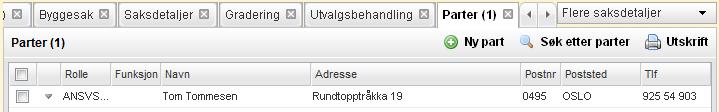 Arbeide med eksisterende saker 79 Når alt er fylt ut klikker du Lagre. 6.4 Parter Velg fanen Parter når du vil legge til nye eller redigere opplysningene om parter i en sak. 6.4.1 Ny part Klikk på ønsket rad hvis du vil endre eller tilføye opplysninger, eller Ny part for å legge inn en ny.