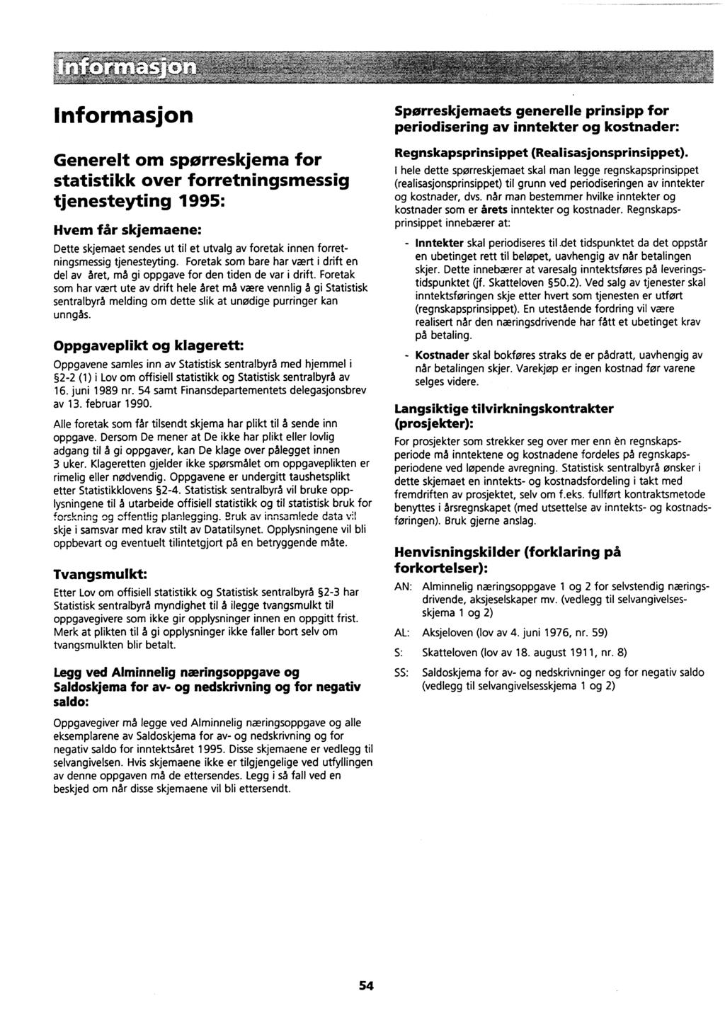 ' Informasjon Generelt om spørreskjema for statistikk over forretningsmessig tjenesteyting 1995: Hvem får skjemaene: Dette skjemaet sendes ut til et utvalg av foretak innen forretningsmessig