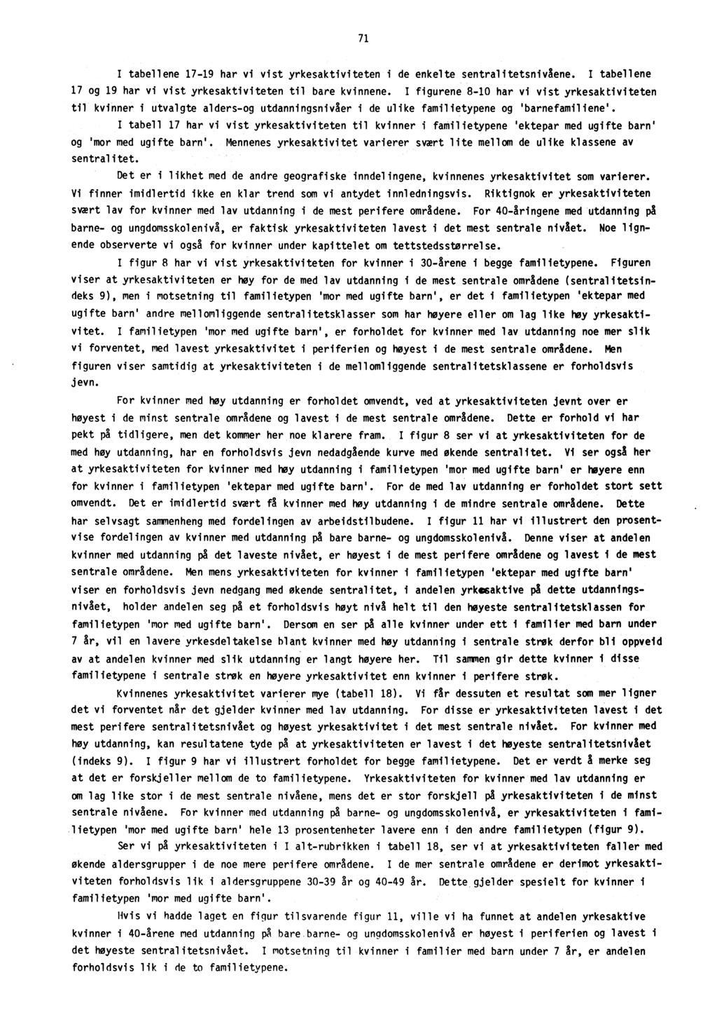 71 I tabellene 17-19 har vi vist yrkesaktiviteten i de enkelte sentralitetsnivsene. I tabellene 17 og 19 har vi vist yrkesaktiviteten til bare kvinnene.