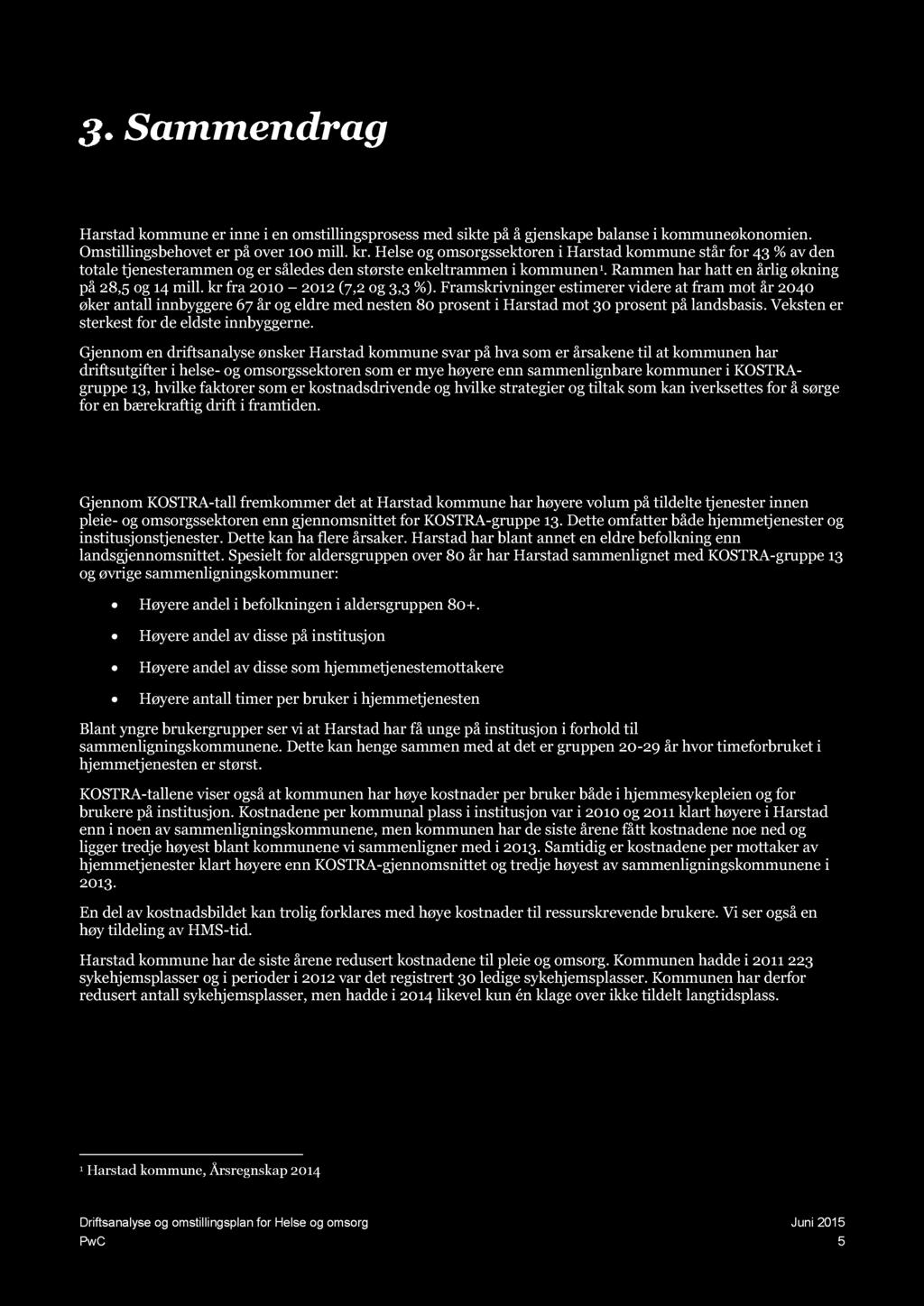 Sammendrag 3.1. Helse og omsorg i Harstad kommune Harstad kommune er inne i en omstillingsprosess med sikte på å gjenskape balanse i kommuneøkonomien. Om stillingsbehovet er på over 100 mill. kr.
