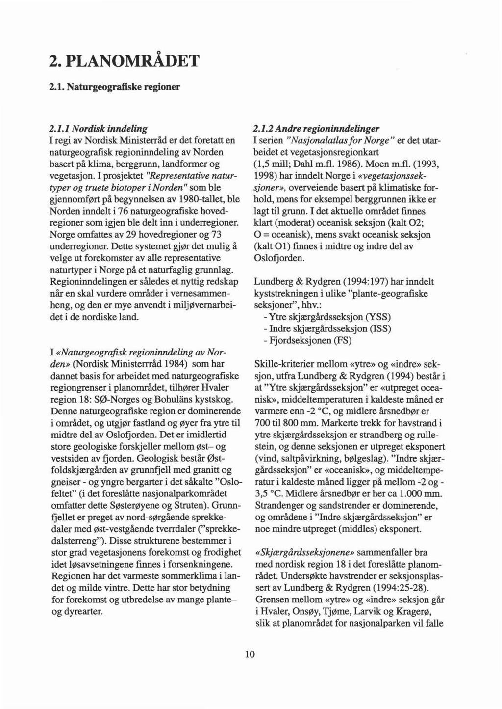 o 2. PLANOMRADET 2.1. Naturgeografiske regioner 2.1.1 Nordisk inndeling I regi av Nordisk Ministerråd er det foretatt en naturgeografisk regioninndeling av Norden basert på klima, berggrunn, landformer og vegetasjon.