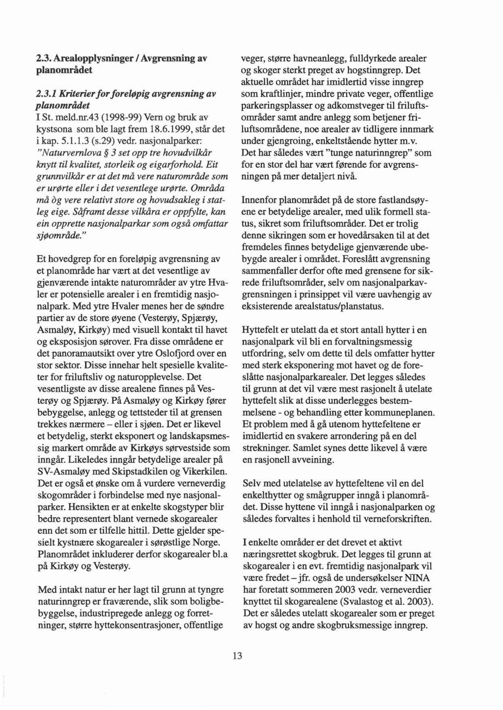 2.3. Arealopplysninger l Avgrensning av plan området 2.3.1 Kriterier for foreløpig avgrensning av planområdet I St. meld.nr.43 (1998-99) Vern og bruk av kystsona som ble lagt frem 18.6.