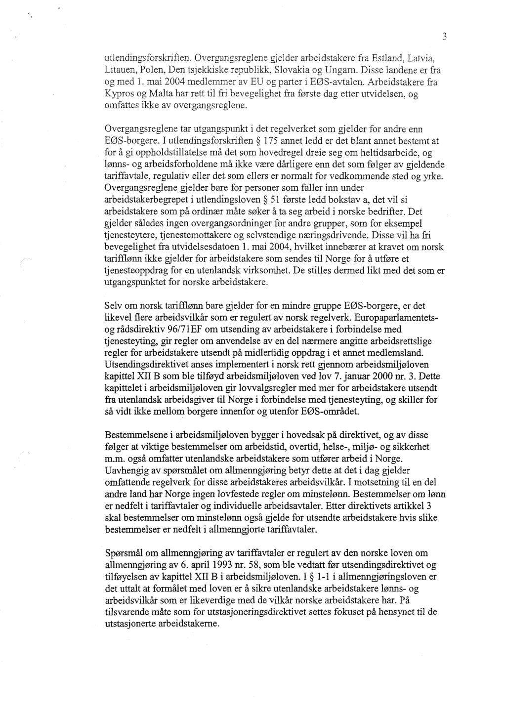 utlendingsforskriften. Overgangsreglene gjelder arbeidstakere fra Estland, Latvia, Litauen, Polen, Den tsjekkiske republikk, Slovakia og Ungarn. Disse landene er fra og med 1.