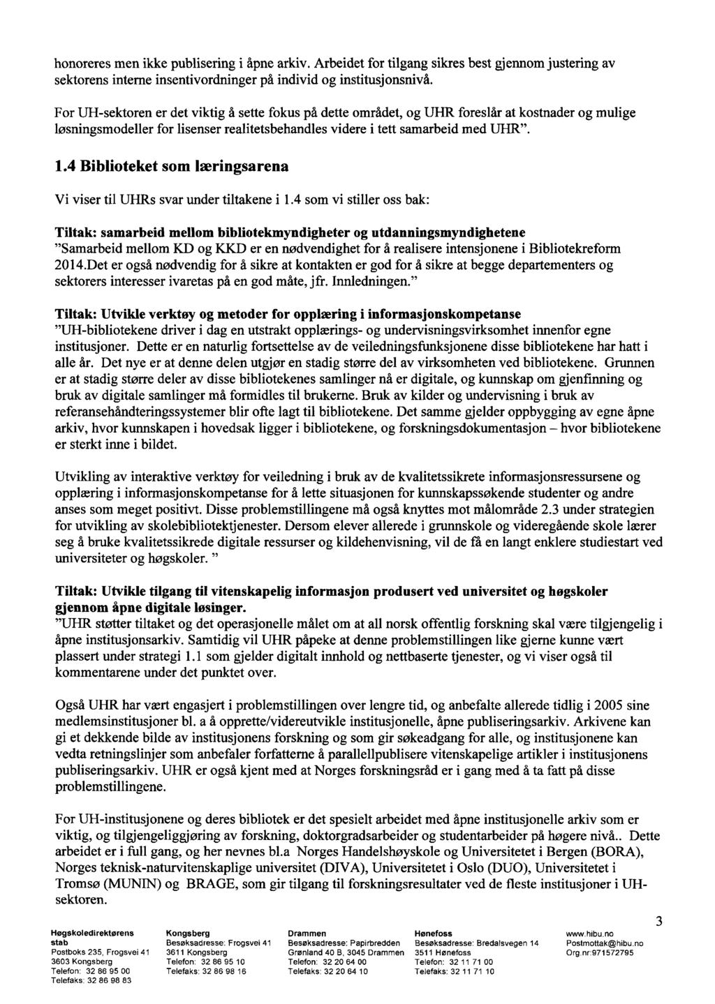 honoreres men ikke publisering i åpne arkiv. Arbeidet for tilgang sikres best gjennom justering av sektorens interne insentivordninger på individ og institusjonsnivå.