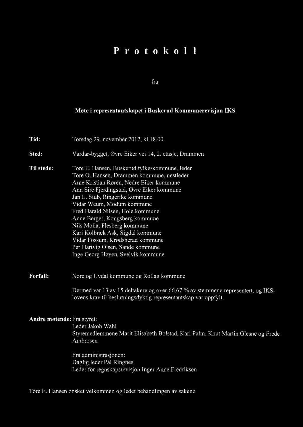 Protokoll fra Møte i representantskapet i Buskerud Kommunerevisjon IKS Tid: Torsdag 29. november 2012, kl 18.00. Sted: Til stede: Vardar-bygget, Øvre Eiker vei 14, 2. etasje, Drammen Tore E.