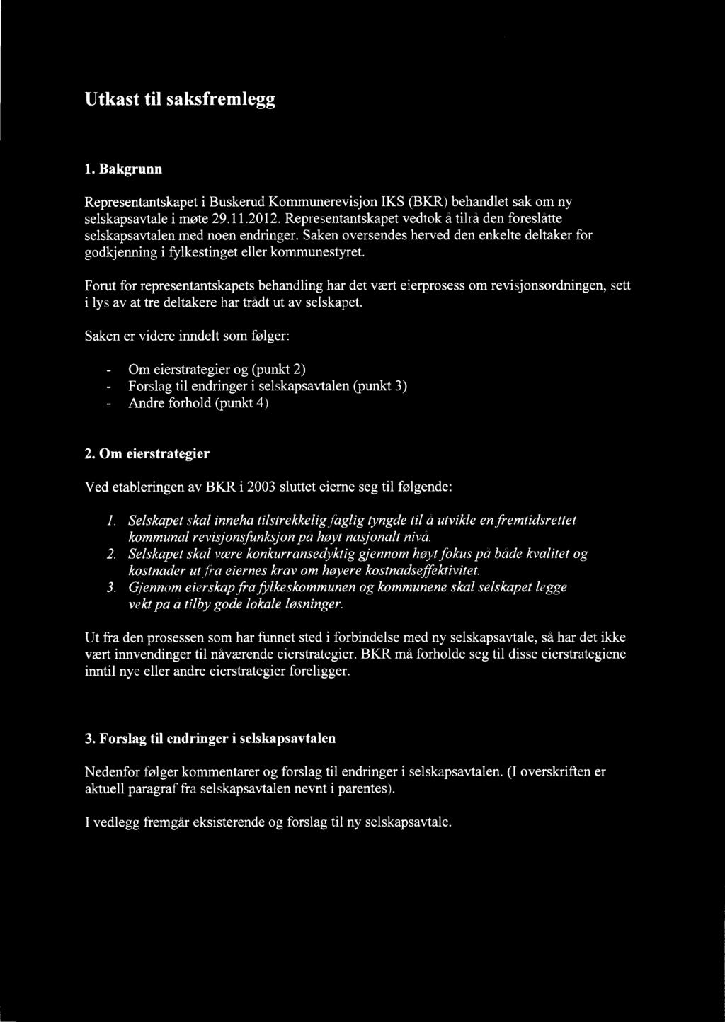 \Lf.(5,-Ly3 Utkast til saksfremlegg 1. Bakgrunn Representantskapet i Buskerud Kommunerevisjon IKS (BKR) behandlet sak om ny selskapsavtale i møte 29.11.2012.