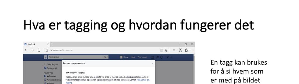 Tagging Når du tagger noen i et bilde som du legger ut, oppretter du en lenke til hans Facebookside.