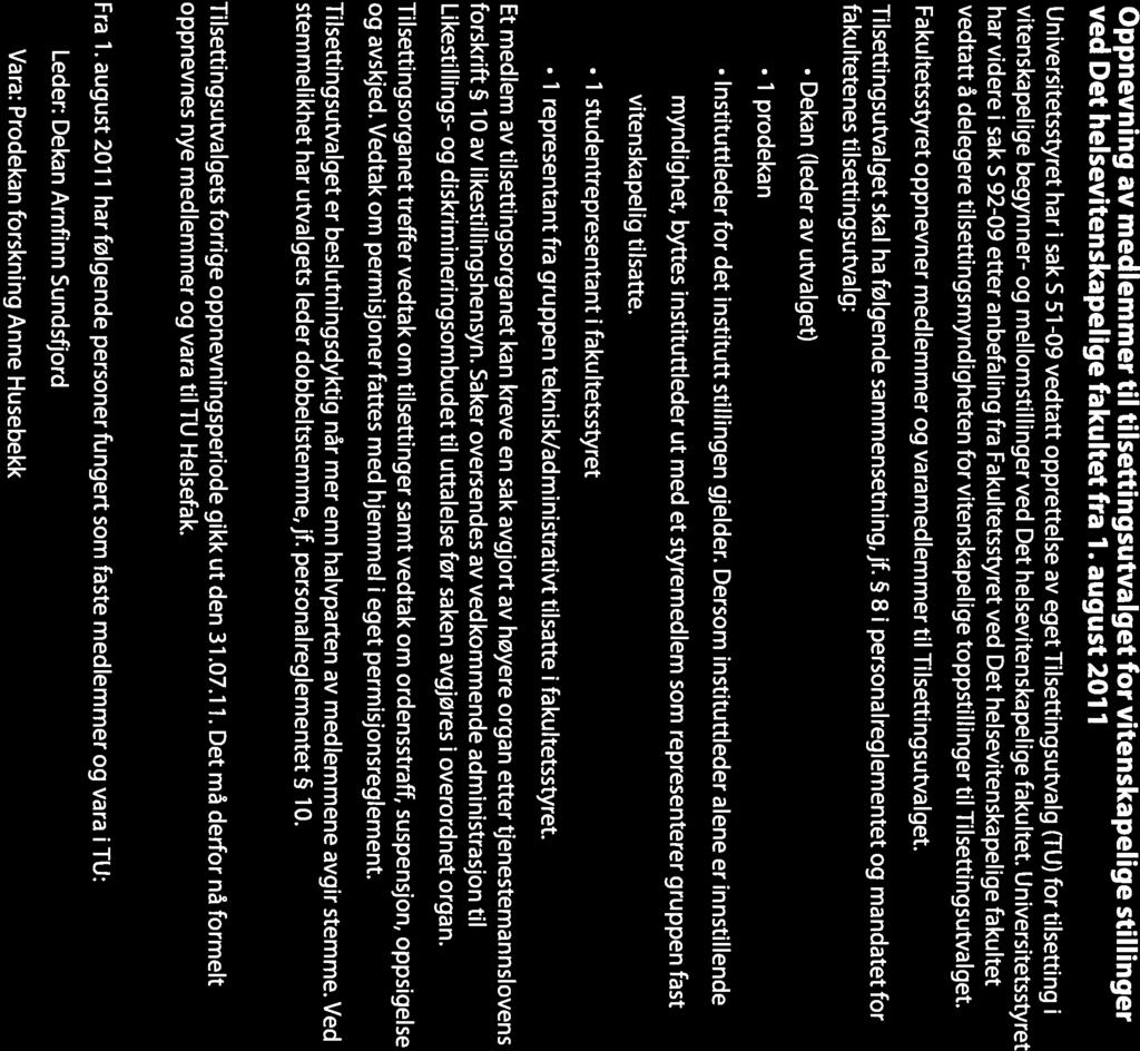 UNIVERSITETET DET HELSEVTENSKAPELIGE FAKULTET I TROMSØ UIT ES Helsefak 34-1 1 Til: Faku Itetsstyret ved Det helsevitenskapelige fakultet Møtedato: 22. september 2011 Arkivref.