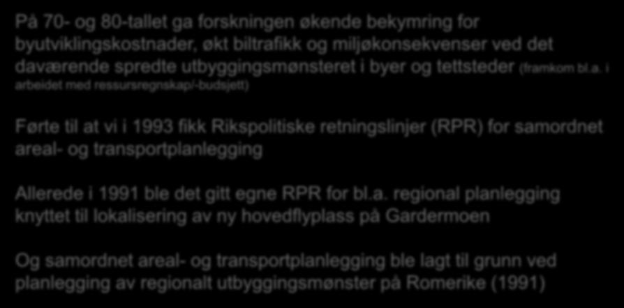 Teorier om sammenheng mellom bystruktur og reisevaner har stått sentralt i arbeidet med transportmodeller og transportanalyser i Norge helt fra Transportanalysen for Osloområdet (1965) På 70- og