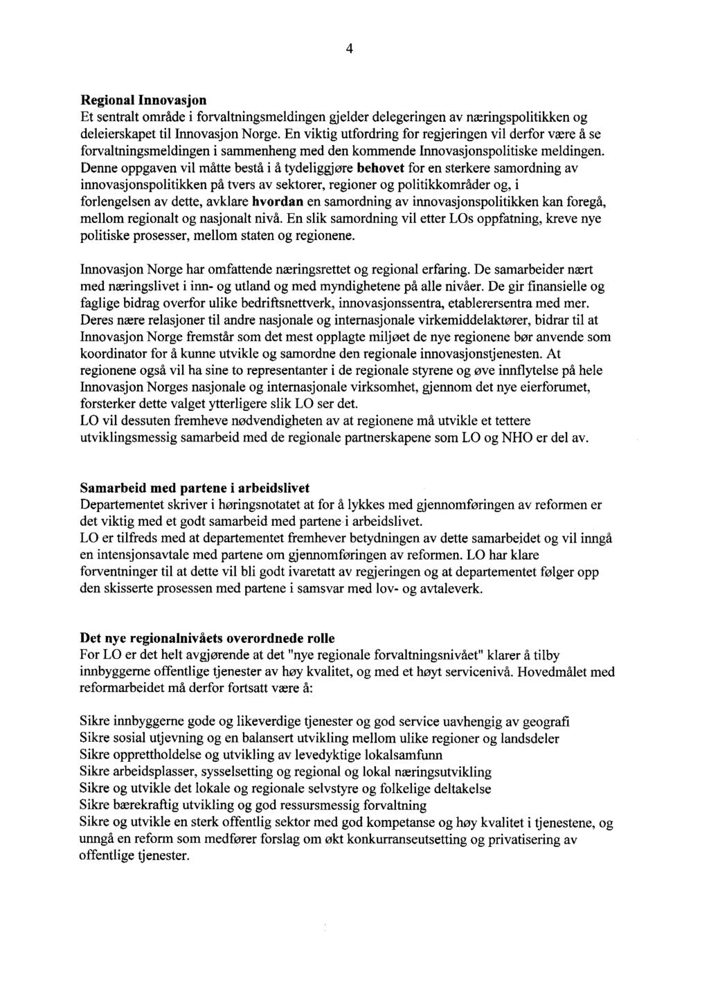 4 Regional Innovasjon Et sentralt område i forvaltningsmeldingen gjelder delegeringen av næringspolitikken og deleierskapet til Innovasjon Norge.