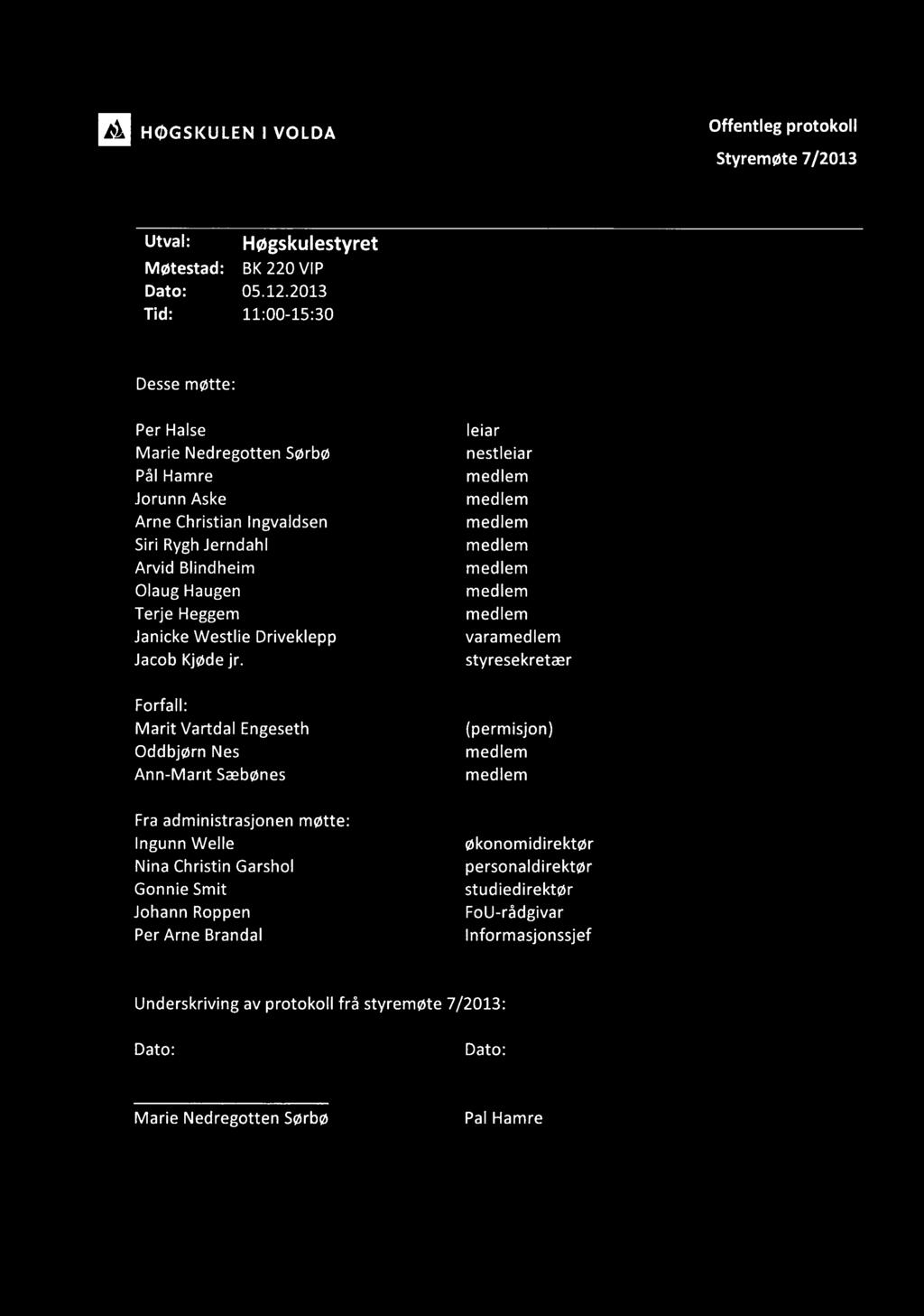 HOGSKULEN I VOLDA Offentleg protokoll Styremøte 7/2013 Utval: Høgskulestyret Møtestad: BK 220 VIP Dato: 05.12.