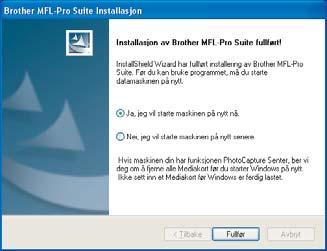 17 Når Brother- og ScanSoftregistreringsskjermbildet vises, klikk på valget ditt og følg anvisningene på skjermen. MFL-Pro Suite er installert og installeringen er nå gjennomført.