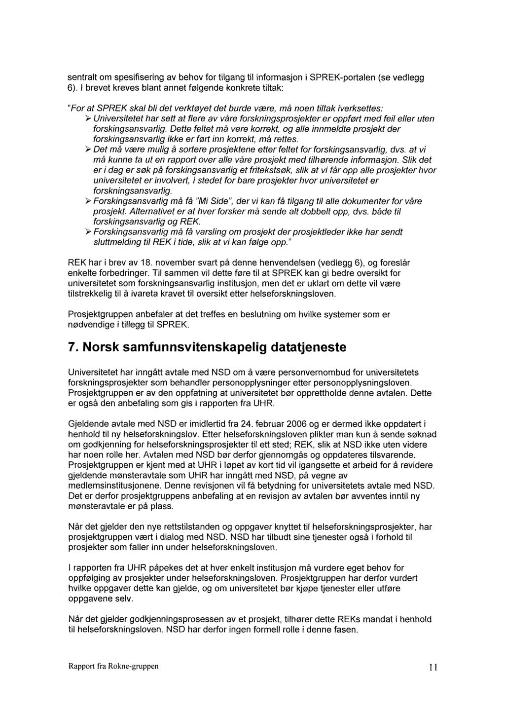 sentralt om spesifisering av behov for tilgang til informasjon i SPREK-portalen (se vedlegg 6).