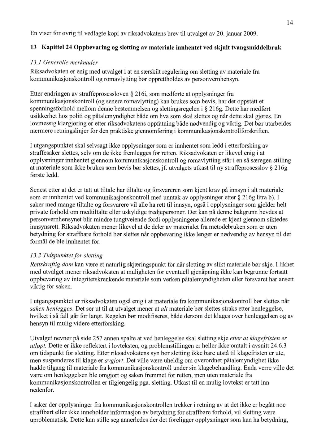 14 En viser for øvrig til vedlagte kopi av riksadvokatens brev til utvalget av 20. januar 2009. 13 Kapittel 24 Oppbevaring og sletting av materiale innhentet ved skjult tvangsmiddelbruk 13.