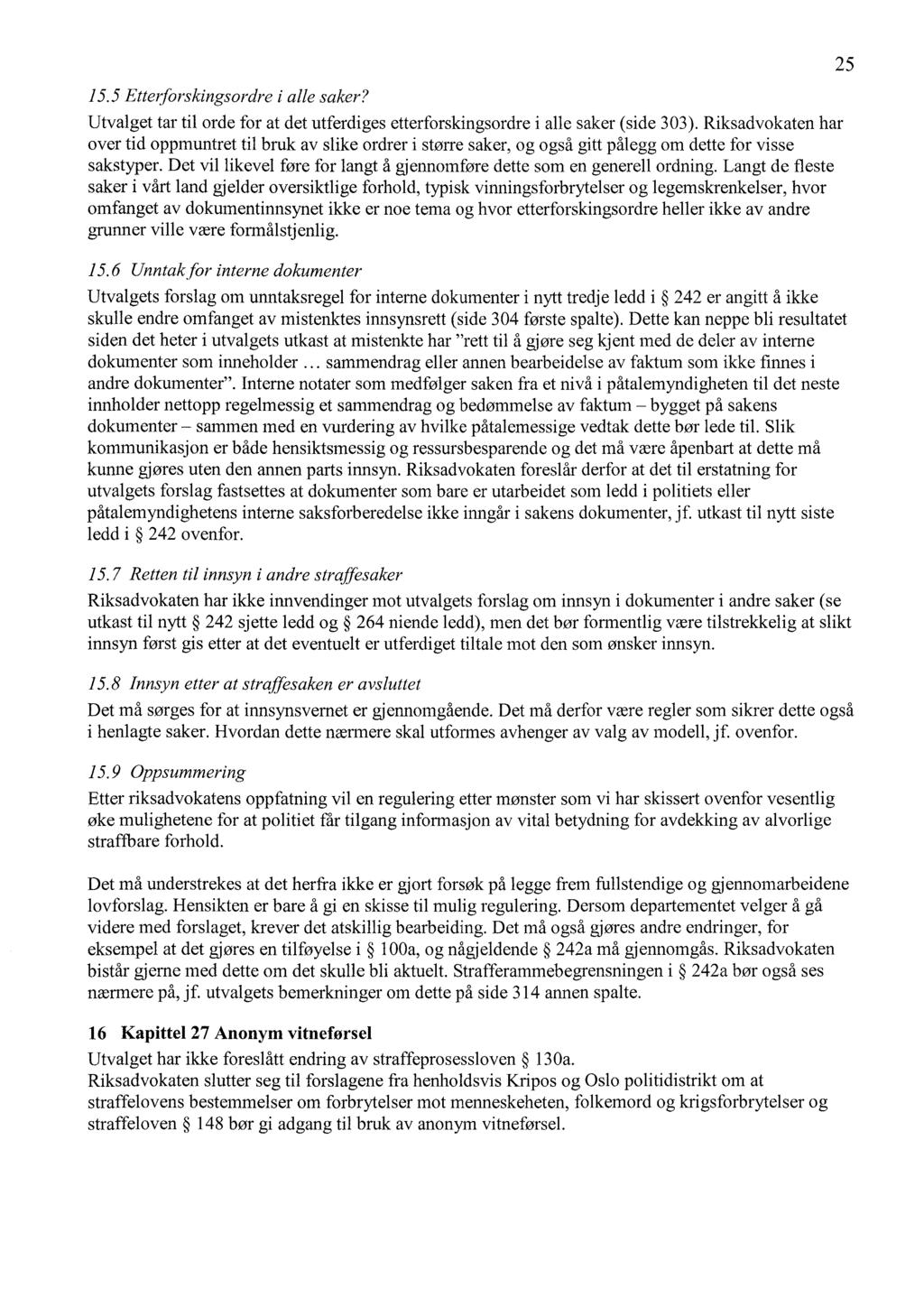 15.5 Etterforskingsordre i alle saker? Utvalget tar til orde for at det utferdiges etterforskingsordre i alle saker (side 303).