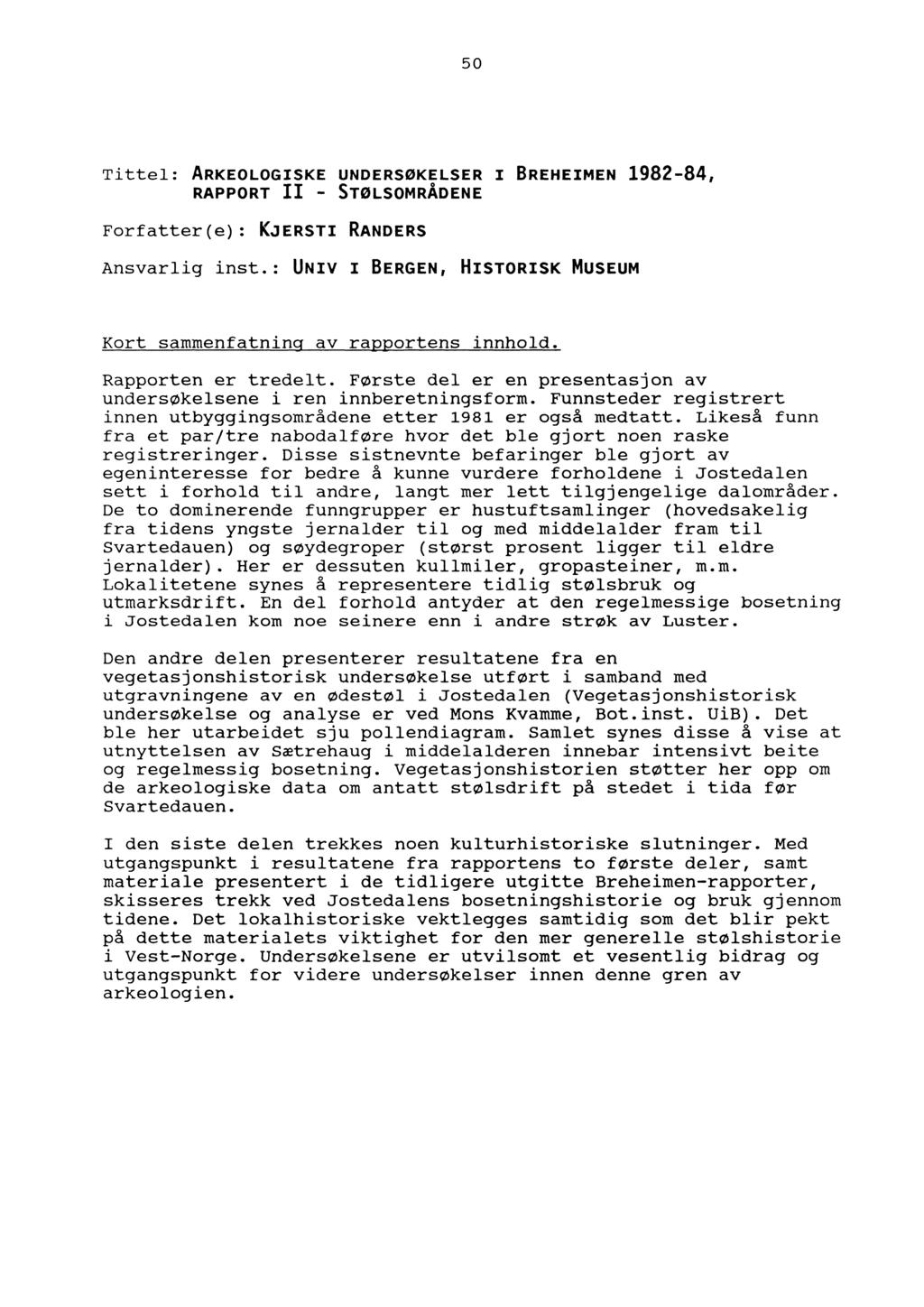 50 Tittel: ARKEOLOGISKE UNDERSØKELSER I BREHEIMEN 1982-84, RAPPORT II - STØLSOMRÅDENE Forfatter(e): KJERSTI RANDERS Ansvarlig inst.