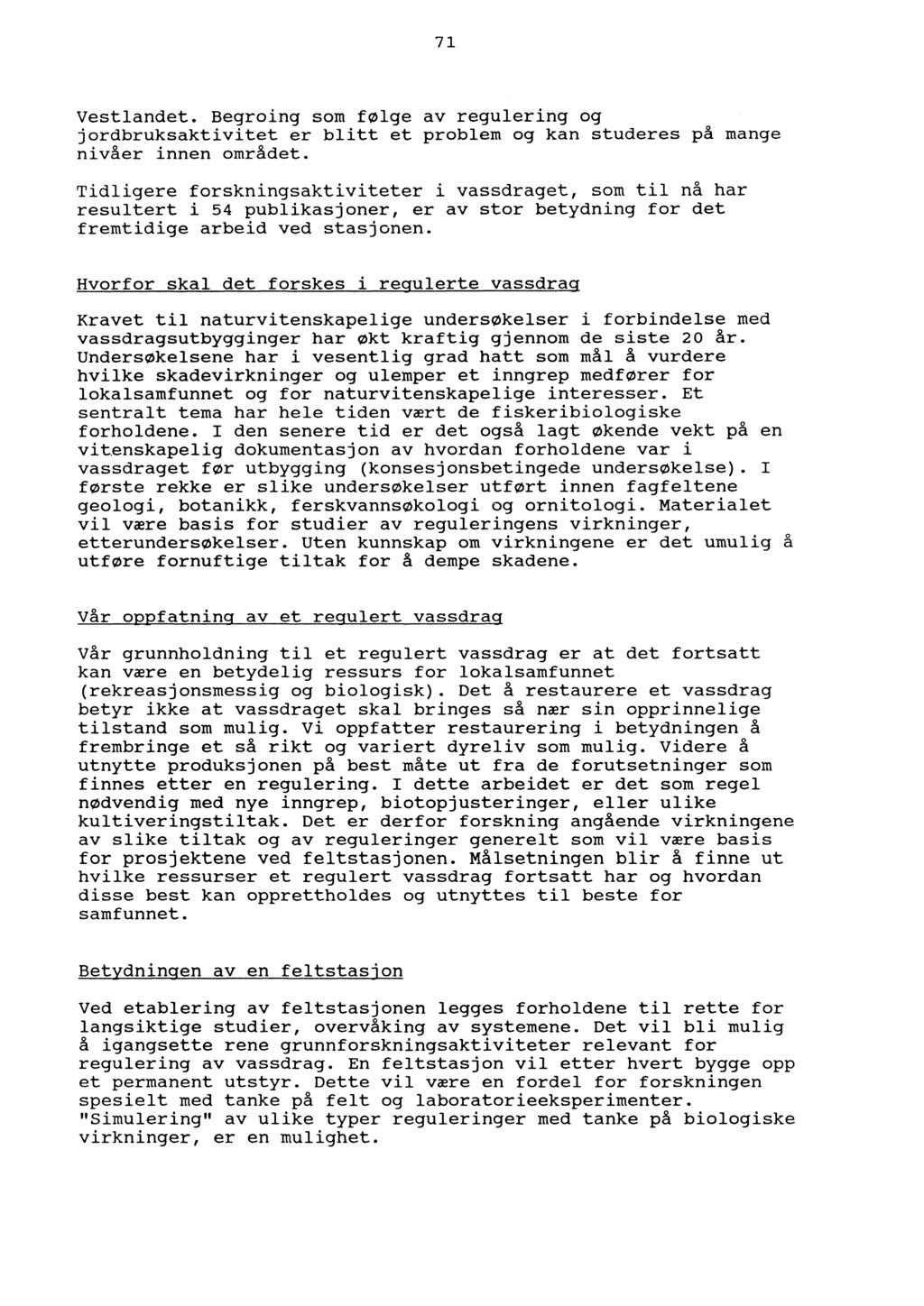 71 Vestlandet. Begroing som følge av regulering og jordbruksaktivitet er blitt et problem og kan studeres på mange nivåer innen området.