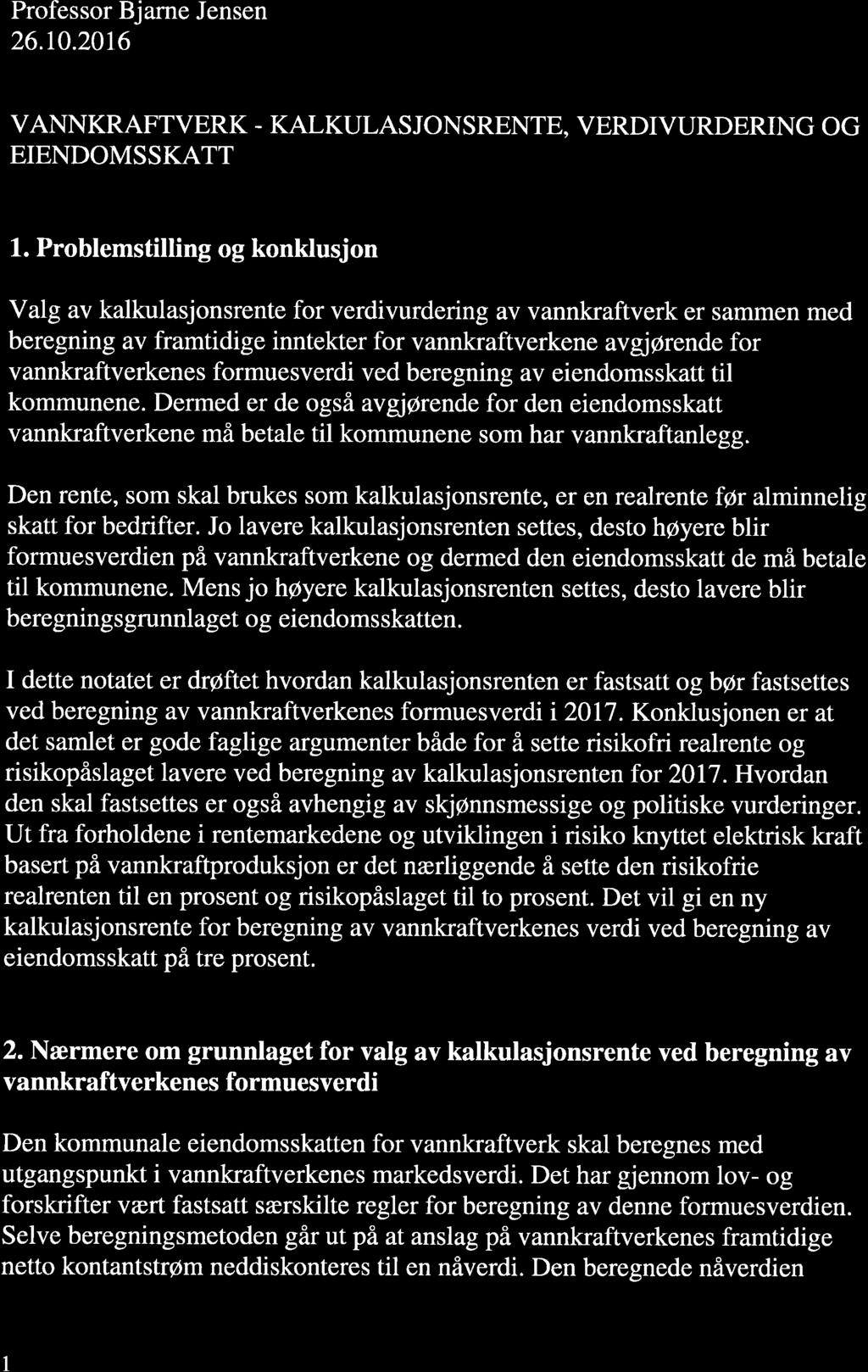 ltèr)r-eqq { Professor Bjarne Jensen 26.r0.2016 VANNKRAFTVERK - KALKULASJONSRENTE, VERDIVURDERING OG EIENDOMSSKATT 1.