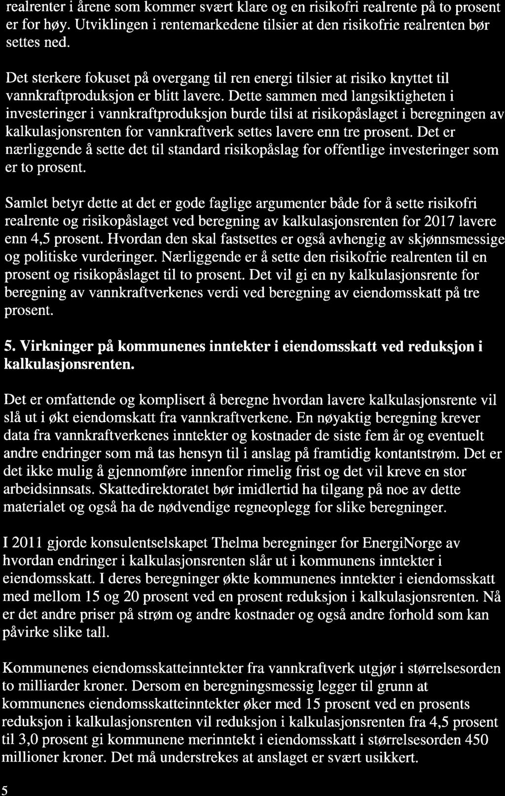 realrenter i årene som kommer svært klare og en risikofri realrente på to prosent er for høy. Utviklingen i rentemarkedene tilsier at den risikofrie realrenten bør settes ned.