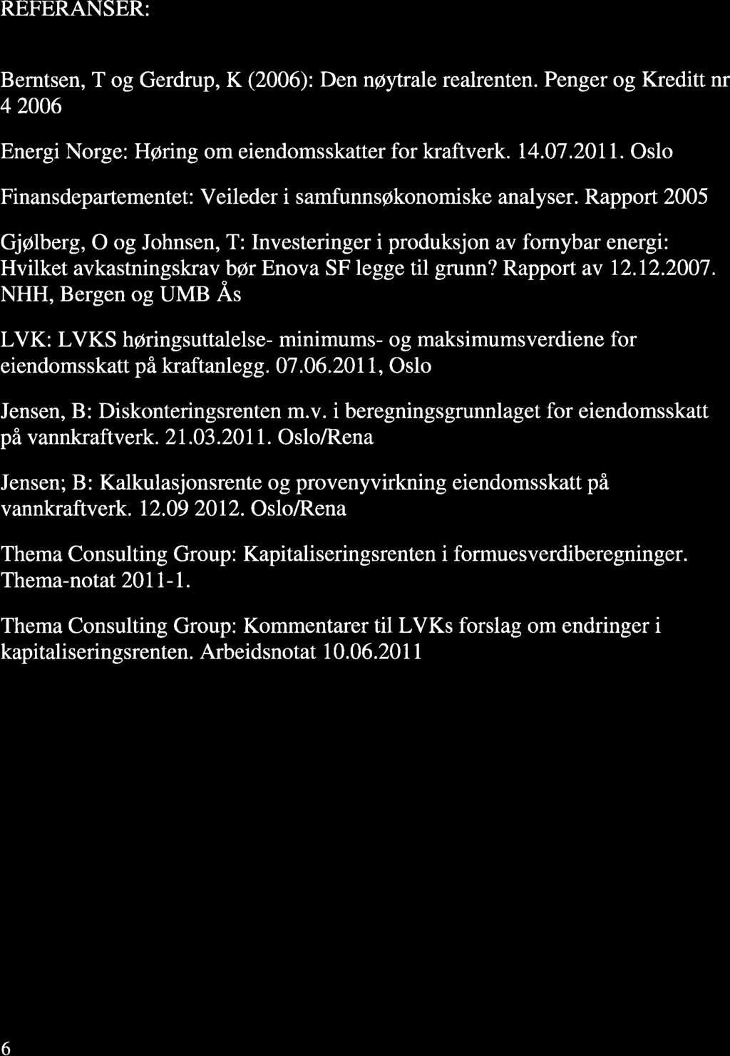 REFERANSER: Berntsen, T og Gerdrup, K (2006): Den n@ytrale realrenten. Penger og Kreditt nr 4 2006 Energi Norge: Hpring om eiendomsskatter for kraftverk. t4.07.2011.
