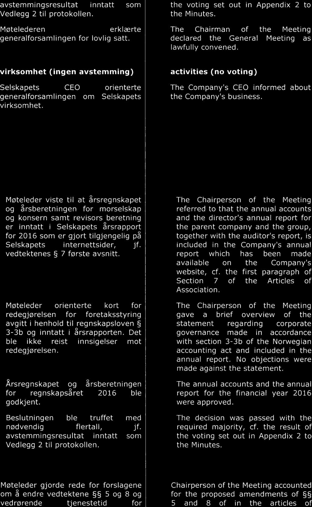 avstemmingsresultat inntatt som Møtelederen erklærte generalforsamlingen for lovlig satt. the voting set out in Appendix 2 to the Minutes.