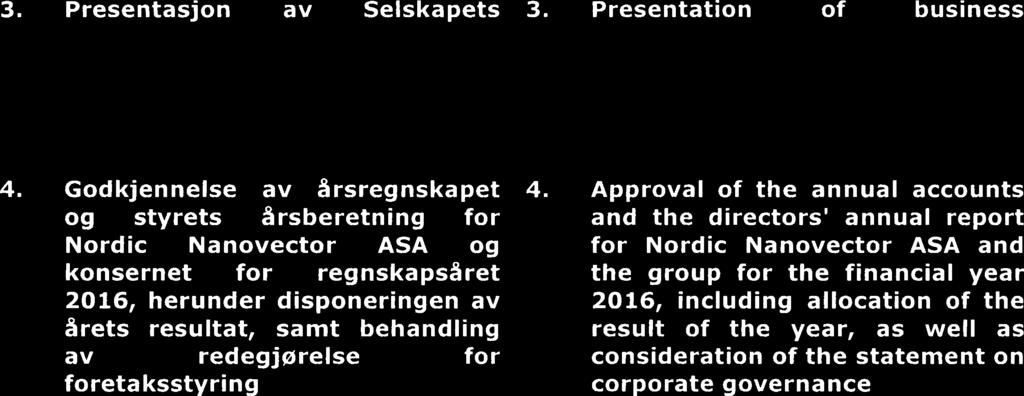 Presentation of activities (no voting) business Selskapets CEO generalforsamlingen om virksomhet. orienterte Selskapets The Company's CEO informed about the Company's business. 4.