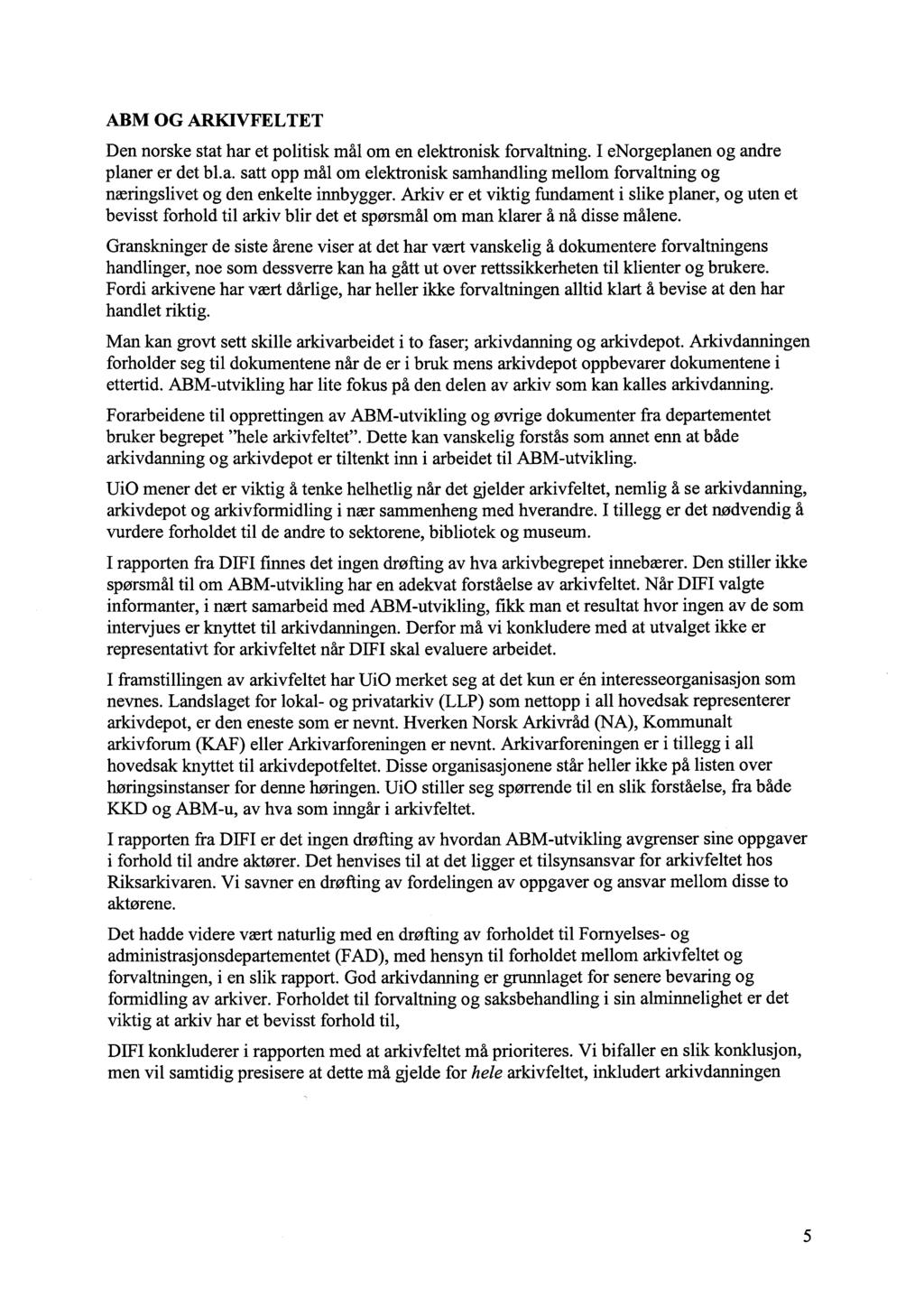 ABM OG ARKIVFELTET Den norske stat har et politisk mål om en elektronisk forvaltning. I enorgeplanen og andre planer er det bl.a. satt opp mål om elektronisk samhandling mellom forvaltning og næringslivet og den enkelte innbygger.