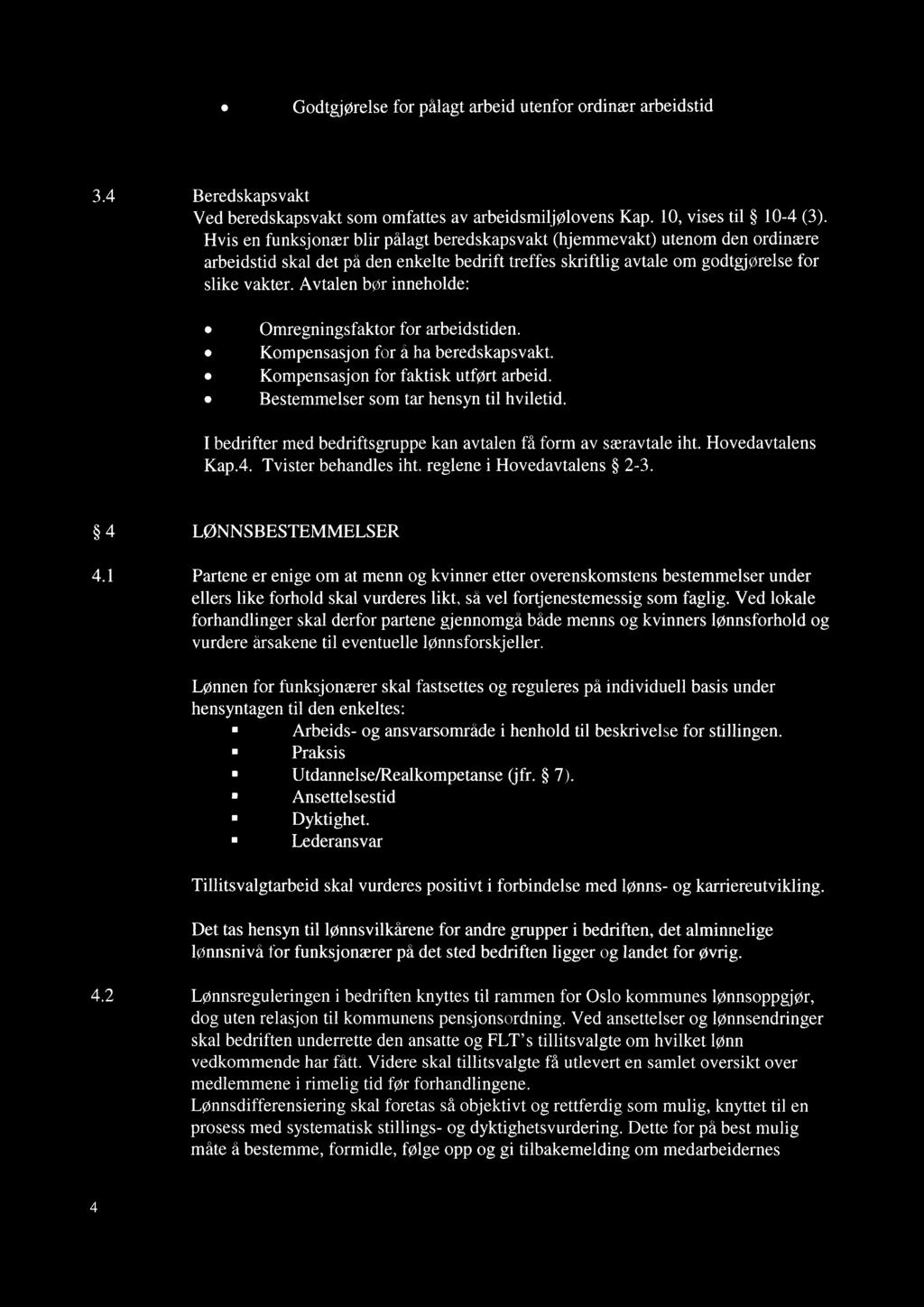 ø Godtgjørelse for pålagt arbeid utenfor ordinær arbeidstid 3.4 Beredskapsvakt Ved beredskapsvakt som omfattes av arbeidsmiljølovens Kap. 10, vises til 10-4 (3).