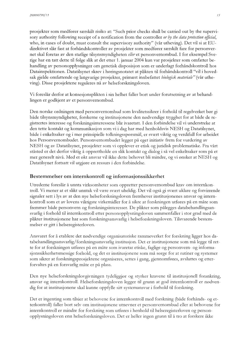 200000790/13 prosjekter som medfører særskilt risiko at: "Such prior checks shall be carried out by the supervisory authority following receipt of a notification from the controller or Iy the data