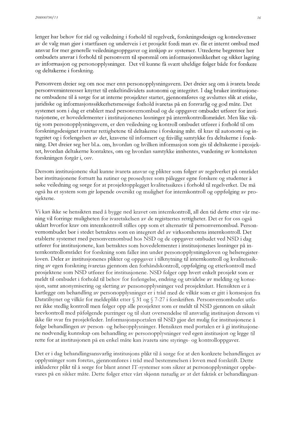 200000790/13 16 lenger har behov for råd og velledning i forhold til regelverk, forskningsdesign og konsekvenser av de valg man gjør i startfasen og underveis i et prosjekt fordi man ev.