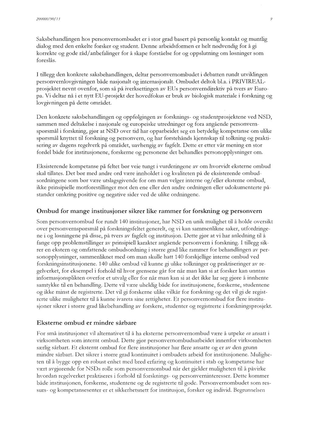 200000790/13 Saksbehandlingen hos personvernombudet er i stor grad basert på personlig kontakt og muntlig dialog med den enkelte forsker og student.