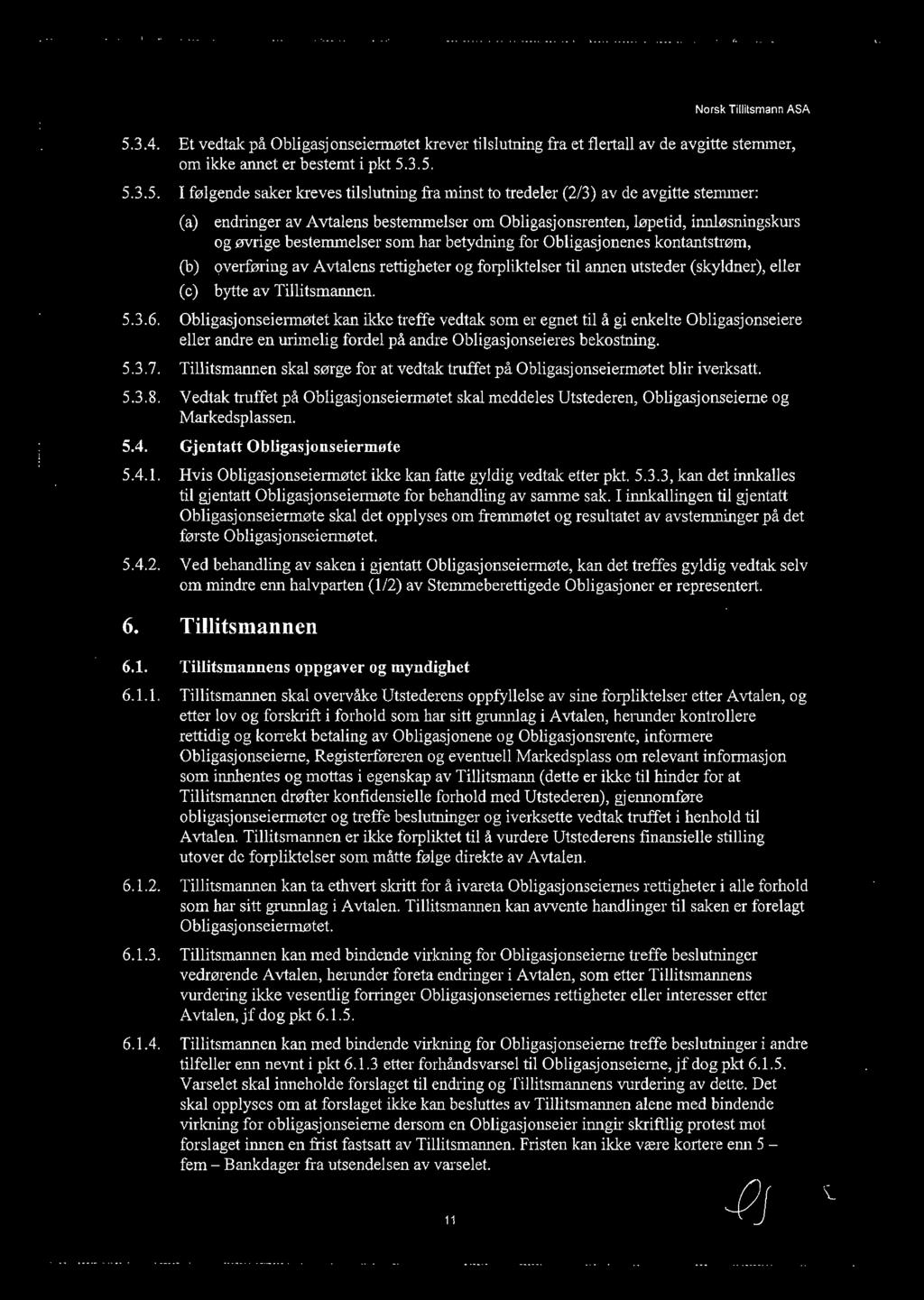 (b) overføring av Avtalens rettigheter og forpliktelser til annen utsteder (skyldner), eller (c) bytte av Tillitsmannen. 5.3.6.