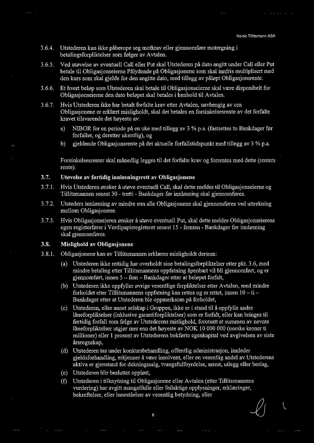 skal gjelde for den angitte dato, med tillegg av påløpt Obligasjonsrente. 3.6.