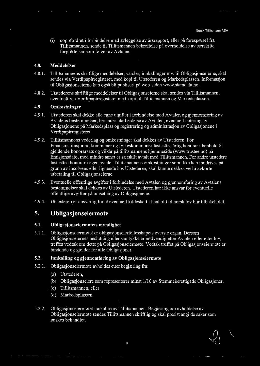 til Obligasjonseierne, skal sendes via Verdipapirregisteret, med kopi til Utstederen og Markedsplassen. Informasjon til Obligasjonseieme kan også bli publisert på web-siden www.stamdata.no. 4.8.2.