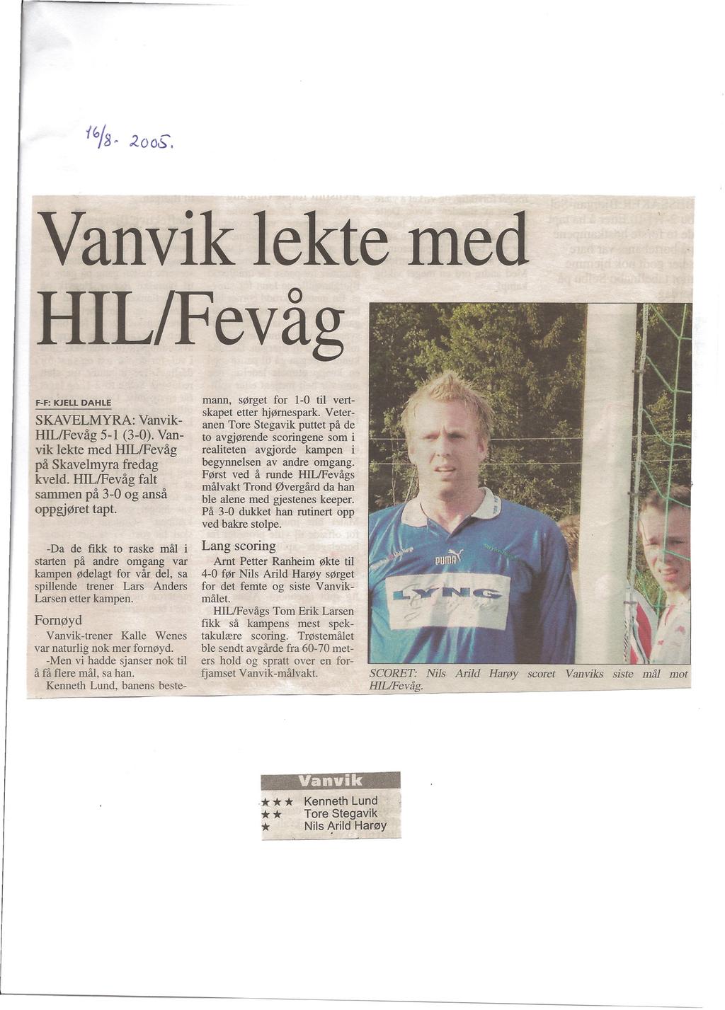 Vanvik lekte med HIL/Fevåg SKAVELMYRA: Vanvik- HILlFevåg 5-1 (3-0). Vanvik lekte med HILlFevåg på Skavelmyra fredag kveld. HILlFevåg falt sammen på 3-0 og anså oppgjøret tapt.